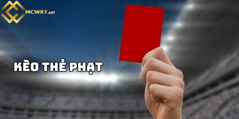 Kèo thẻ phạt là gì?